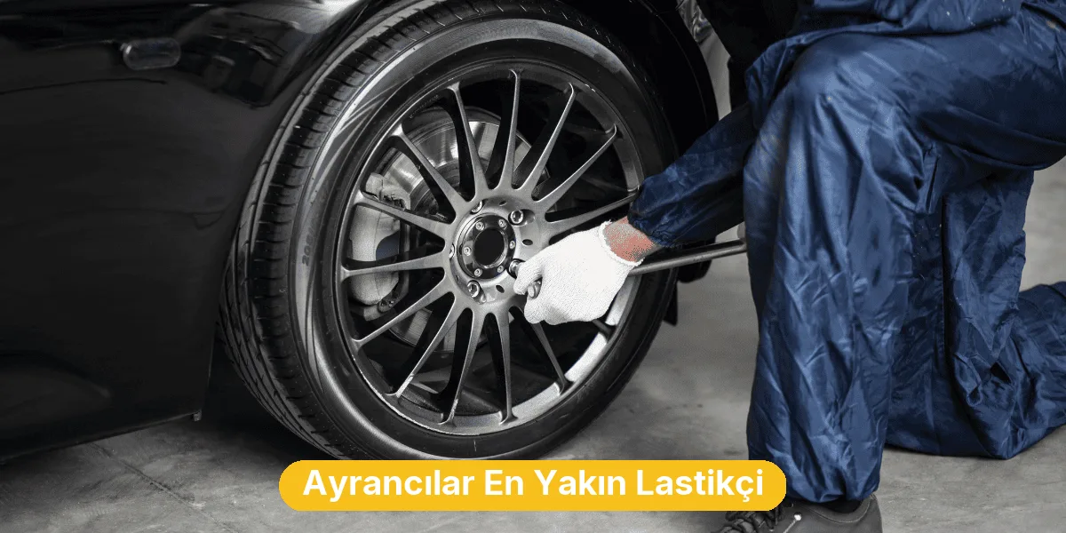 Ayrancılar En Yakın Lastikçi